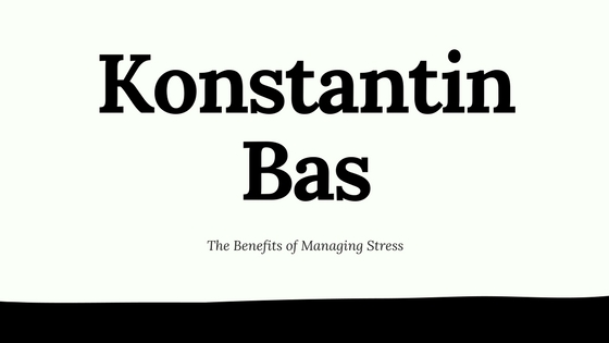 Konstantin Bas_ The Benefits of Managing Stress