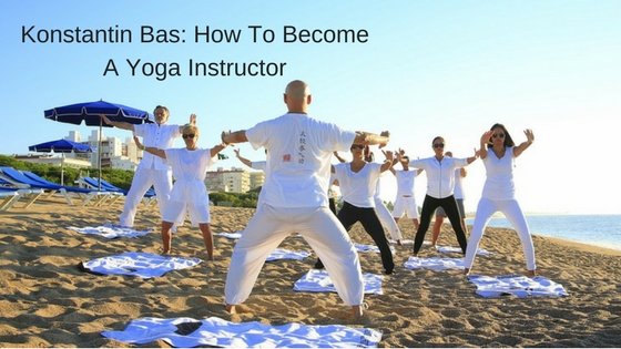 Konstantin Bas How To Become A Yoga Instructor